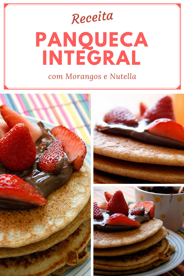 Receita de Panqueca Integral com morangos e Nutella